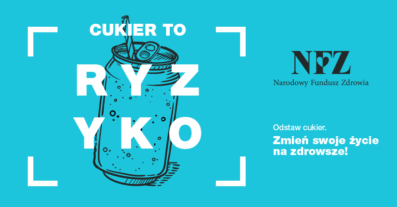Cukier to ryzyko grafika ze słodkim napojem, logo NFZ i hałsem: zmień swoje życie na zdrowsze